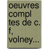 Oeuvres Compl Tes De C. F, Volney... door Constantin Francois Volney