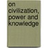 On Civilization, Power And Knowledge