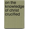 On the Knowledge of Christ Crucified door Matthew Hale
