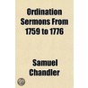 Ordination Sermons from 1759 to 1776 door Samuel Chandler