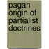 Pagan Origin Of Partialist Doctrines