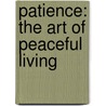 Patience: The Art of Peaceful Living door Allan Lokos