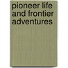 Pioneer Life And Frontier Adventures door DeWitt C. Peters