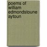 Poems of William Edmondstoune Aytoun by William Edmondstoune Aytoun