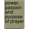 Power, Passion And Purpose Of Prayer by R. H Creane