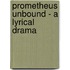 Prometheus Unbound - A Lyrical Drama