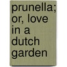 Prunella; Or, Love in a Dutch Garden door Laurence Housman