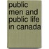 Public Men and Public Life in Canada