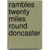 Rambles Twenty Miles Round Doncaster door Professor John Tomlinson