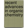 Recent Advances In Organic Chemistry door Alfred Walter Stewart