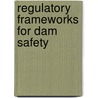 Regulatory Frameworks For Dam Safety door Daniel D. Bradlow