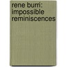 Rene Burri: Impossible Reminiscences by Rene Burri