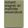 Richard Wagner an Mathilde Wesendonk door Richard Wagner