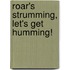 Roar's Strumming, Let's Get Humming!