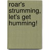 Roar's Strumming, Let's Get Humming! by Hazel Reeves