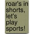 Roar's in Shorts, Let's Play Sports!