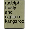 Rudolph, Frosty And Captain Kangaroo door Judy Gail Krasnow