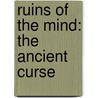 Ruins of the Mind: The Ancient Curse by Craig A. Wright