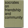Socrates on Friendship and Community door Mary P. Nichols