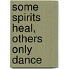 Some Spirits Heal, Others Only Dance door Roy Willis