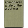 Springhaven. A Tale Of The Great War by Richard Doddridge Blackmore