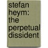 Stefan Heym: The Perpetual Dissident