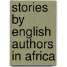 Stories By English Authors In Africa by Various Authors