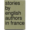 Stories By English Authors In France by Various Authors