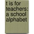 T Is For Teachers: A School Alphabet