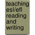 Teaching Esl/efl Reading And Writing
