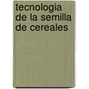 Tecnologia de La Semilla de Cereales door Food and Agriculture Organization of the United Nations