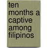 Ten Months a Captive Among Filipinos door Sonnichsen Albert 1878-1931