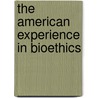 The American Experience in Bioethics door Lisa Newton