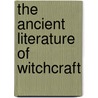 The Ancient Literature of Witchcraft door W.H. Davenport Adams