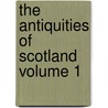 The Antiquities of Scotland Volume 1 door Francis Grose