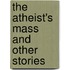 The Atheist's Mass And Other Stories
