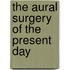 The Aural Surgery of the Present Day