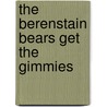 The Berenstain Bears Get The Gimmies by Jan Berenstain