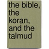 The Bible, The Koran, And The Talmud by Gustav Weil