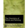 The Chemistry of Paints and Painting door Arthur H. Church