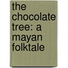 The Chocolate Tree: A Mayan Folktale by Richard Keep