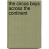 The Circus Boys Across The Continent door Edgar B. P. Darlington