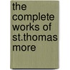 The Complete Works Of St.Thomas More door St Thomas More