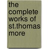 The Complete Works Of St.Thomas More by Stephen Merriam Foley