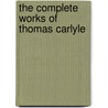 The Complete Works of Thomas Carlyle by Thomas Carlyle