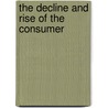 The Decline and Rise of the Consumer by Horace M. (Horace Meyer) Kallen