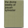 The Divine Weeks Of Josuah Sylvester door Josuah Sylvester
