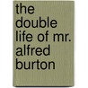 The Double Life Of Mr. Alfred Burton door Edward Phillips Oppenheim