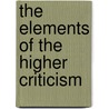 The Elements Of The Higher Criticism by Andrew C. Zenos