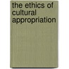 The Ethics of Cultural Appropriation door James O. Young